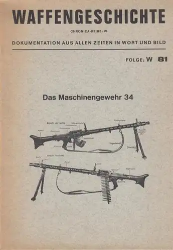 Waffengeschichte. - Chronica: Folge: W 81. Das Maschinengewehr 34 (= Chronica - Reihe W). Dokumentation aus allen Zeiten in Wort und Bild. 