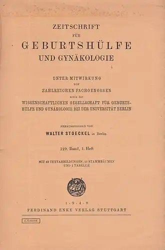 Zeitschrift für Geburtshilfe und Gynäkologie. - Stoeckel, Walter (Hrsg.): Zeitschrift für Geburtshilfe und Gynäkologie. 129. Band, 1. Heft.  Unter Mitwirkung von zahlreichen Fachgenossen sowie...