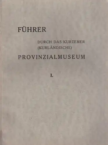 Kurzeme. - Kurland. - Provinzialmuseum. -  Bläsing, Walter / Otto Wiese: Führer durch das Kurzemer (Kurländische) Provinzialmuseum I. 