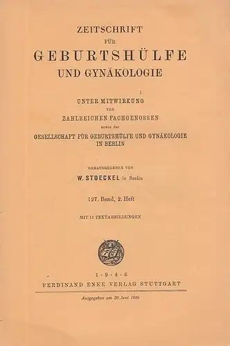 Zeitschrift für Geburtshilfe und Gynäkologie.   Stoeckel, W. (Hrsg.): Zeitschrift für Geburtshilfe und Gynäkologie. 127. Band, 2. Heft.  Unter Mitwirkung von zahlreichen Fachgenossen..