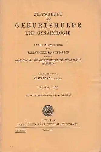 Zeitschrift für Geburtshilfe und Gynäkologie. - Stoeckel, W. (Hrsg.): Zeitschrift für Geburtshilfe und Gynäkologie. 127. Band, 3. Heft.  Unter Mitwirkung von zahlreichen Fachgenossen sowie...