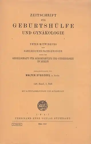 Zeitschrift für Geburtshilfe und Gynäkologie. - Stoeckel, Walter  (Hrsg.): Zeitschrift für Geburtshilfe und Gynäkologie. 128. Band, 1. Heft.  Unter Mitwirkung von zahlreichen Fachgenossen...