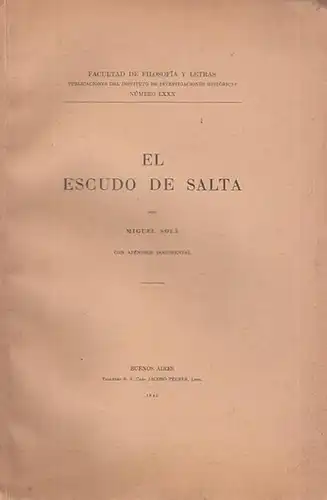 Sola, Miguel: El Escudo de Salta (Faculdad de Filosofia y Letras. Publicaciones del Instituto  de Investigaciones Historicas Numero LXXX). 