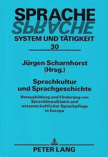 Sprachkultur und Sprachgeschichte. Herausbildung und Förderung von Sprachbewußtsein und wissenschaftlicher Sprachpflege in Europa (= Sprache, System und Tätigkeit, Band 30)