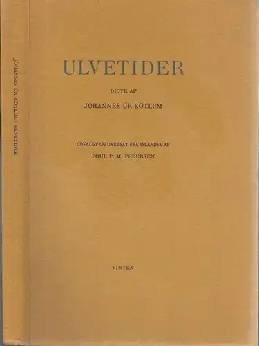 Johannes ur Kötlum (1899 - 1972). (Jóhannes Bjarni Jónasson úr Kötlum) - Poul P.M. Pedersen (Übers.): Ulvetider digte af Johannes ur Kötlum. Udvalgt og oversat fra islandsk af Poul P.M. Pedersen. (= Moderne Islandsk Lyrikbibliotek Bd. IV). 