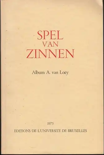 Loey, A. van. - Jansen - Sieben, R. / Vriendt, S. de / Willemyns, R: Spel van Zinnen. Album A. van Loey. Faculte de Philosophie et lettres U. L. B. Faculteit letteren en Wijsbegeerte V. U. B. 