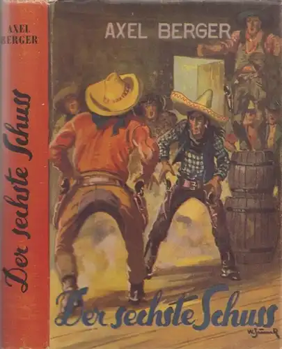 Berger, Axel ( das ist Albert Karl Burmester (11.03.1908 - 19.03.1974 in Bremen) deutscher Bootsbauer und Schriftsteller, der auch unter den Pseudonymen Hans Lander, Alex Reberg und Geo Barring veröffentlichte): Der sechste Schuss. Abenteuer-Roman. 