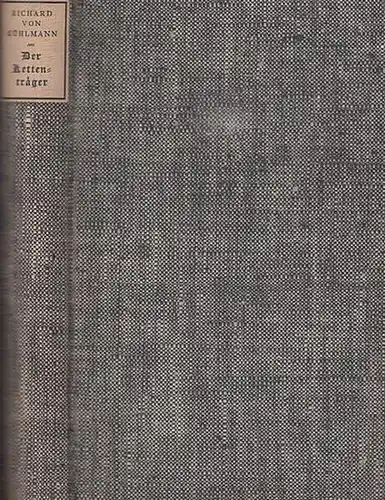 Kühlmann, Richard von: Der Kettenträger. Deutsches Leben um 1930. Roman. 