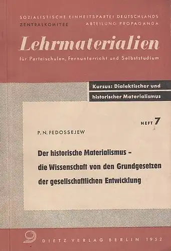 Fedossejew, P. N. - Hrsg.: SED Sozialistische Einheitspartei Deutschlands, Zentralkomitee, Abteilung Propaganda: Der historische Materialismus - die Wissenschaft von den Grundgesetzen der gesellschaftlichen Entwicklung (=...