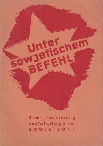 Volkspolizei: Unter sowjetischem Befehl. Remilitarisierung und Aufrüstung in der Sowjetzone. 