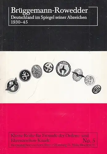 Brüggemann - Rowedder.  Deutschland im Spiegel seiner Abzeichen 1930 - 1945 (= Kleine Reihe für Freunde der Ordens- und Ehrenzeichen - Kunde. No. 5)