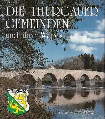 Thurgau. - Texte: Mühlemann, Louis / Raths, Werner. - Fotos: Rouvinez, Ketty / Gisiger, Alexandre: Die Thurgauer Gemeinden und ihre Wappen. 