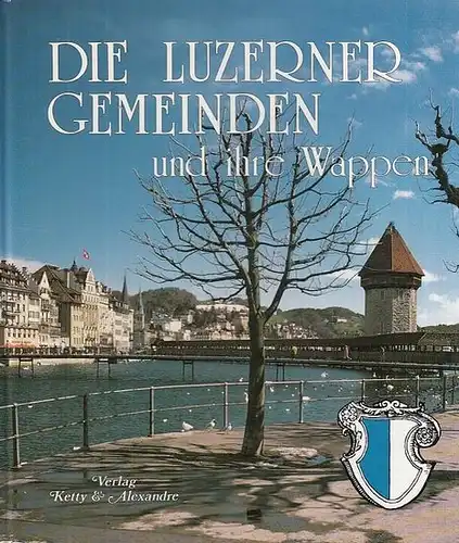 Luzern. - Vorwort: Egli, Josef. - Texte: Riedler, Michel / Mühlemann Louis / Hardegger, Joseph. - Fotos: Rouvinez, Ketty / Gisiger, Alexandre: Die Luzerner Gemeinden und ihre Wappen. 