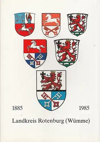 Rotenburg ( Wümme ), Landkreis. - Blume, Gerhard: 100 Jahre Landkreis Rotenburg ( Wümme ) 1885 - 1985. Ehemalige Landkreise Zeven, Bremervörde, Rotenburg / Hann. 
