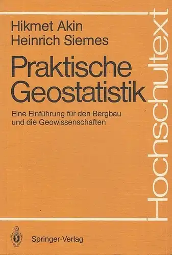 Akin, Hikmet / Siemes, Heinrich: Praktische Geostatistik. Eine Einführung für den Bergbau und die Geowissenschaften (= Hochschultext). 