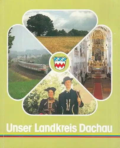 Dachau. - Siegert, Toni   / Weber, Gerhard: Unser Landkreis Dachau.  Eine Broschüre des Landkreises. 