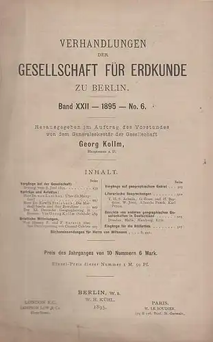 Verhandlungen der Gesellschaft für Erdkunde zu Berlin.   Kollm (Hauptmann a.D.), Georg (Hrsg.): Verhandlungen der Gesellschaft für Erdkunde zu Berlin. Band XXII, 1895.. 