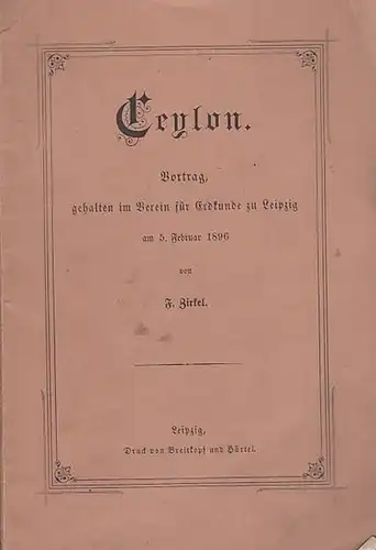 Ceylon. - Sri Lanka. - Zirkel, F: Ceylon. Vortrag,  gehalten  im Verein für Erdkunde zu Leipzig am 5. Februar 1896. 