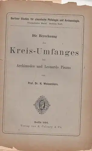 Weissenborn, H: Die Berechnung des Kreis - Umfanges bei Archimedes und Leonardo Pisano (= Berliner Studien für classische Philologie und Archaeologie, Vierzehnter Band. Drittes Heft.). 