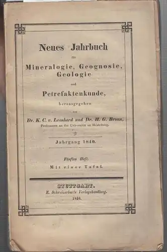 Neues Jahrbuch für Mineralogie. - Leonhard, Dr. K. C. von / Dr. H.G. Bronn (Hrsg.): Jahrgang 1840, Fünftes Heft. Neues Jahrbuch für Mineralogie, Geognosie, Geologie und Petrefaktenkunde. 