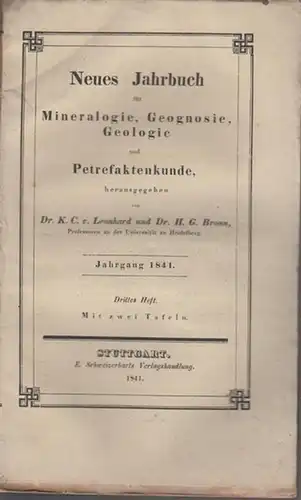 Neues Jahrbuch für Mineralogie. - Leonhard, Dr. K. C. von / Dr. H.G. Bronn (Hrsg.): Jahrgang 1841, Drittes  Heft. Neues Jahrbuch für Mineralogie, Geognosie, Geologie und Petrefaktenkunde. 
