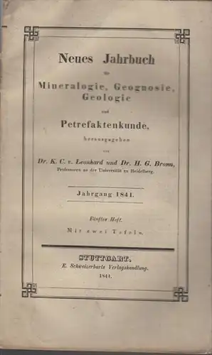 Neues Jahrbuch für Mineralogie. - Leonhard, Dr. K. C. von / Dr. H.G. Bronn (Hrsg.): Jahrgang 1841, Fünftes   Heft. Neues Jahrbuch für Mineralogie, Geognosie, Geologie und Petrefaktenkunde. 