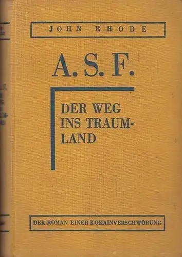Rhode, John: A. S. F. Der Weg ins Traumland. ( Der Roman einer Kokainverschwörung ).  Ins Deutsche übertragen von Wilhelm Cremer. 