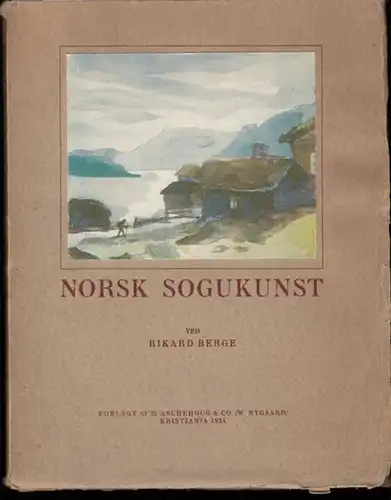 Berge, Rikard: Norsk Sogukunst. Sogusegjarer og sogur. Skildringar og Uppteikningar. 