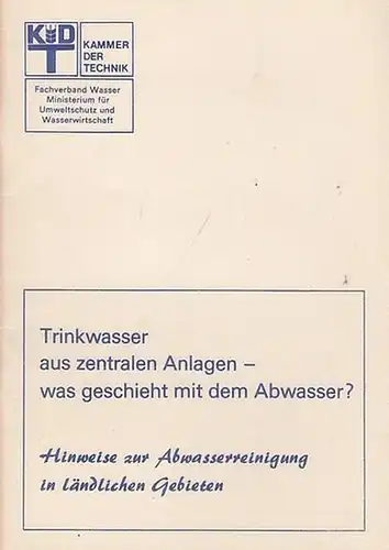 Kammer der Technik. - Hrsg.: Ministerium für Umweltschutz / Bjarsch, B. / Eckert, J. u. a: Trinkwasser aus zentralen Anlagen  -  was geschieht mit  dem Abwasser ?  Hinweise zur Abwasserreinigung  in ländlichen Gebieten. 