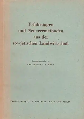 Hartmann, Karl - Heinz: Erfahrungen und Neuerermethoden aus der sowjetischen Landwirtschaft. 