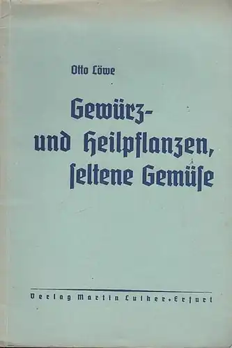 Löwe, Otto: Gewürz- und Heilpflanzen, seltene Gemüse. 