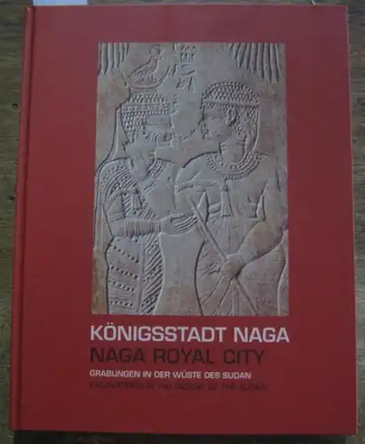Naga.   Hrsg.: Kröper, Karla / Schoske, Sylvia / Wildung, Dietrich: Königsstadt Naga. Naga   Royal City. Grabungen in der Wüste des Sudan.. 