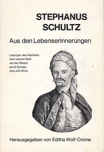 Schultz, Stephanus. - Hrsg.:  Wolf - Crome, Editha: Stephanus Schultz. Aus den Lebenserinnerungen. Leitungen des Höchsten nach seinem Rath auf den Reisen durch Europa, Asia und Africa ( = Schwarz - Weiss - Reihe, Band 8 ). 