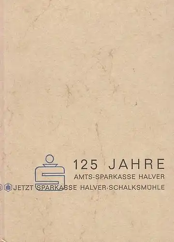 Halver - Schalksmühle. - Sparkasse. - Wolfram M. Wegener (Text): 125 Jahre Sparkasse Halver - Schalksmühle. 