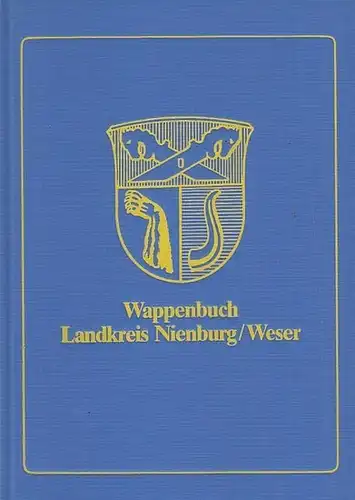 Wappenbuch Landkreis Nienburg / Weser ( = Historische Schriftenreihe des Landkreises Nienburg / Weser. Band 2 )