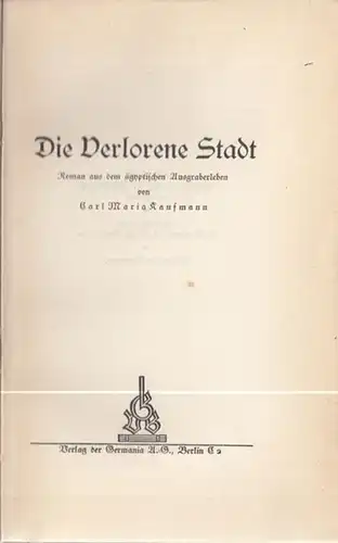 Kaufmann, Carl Maria: Die verlorene Stadt. Roman aus dem ägyptischen Ausgraberleben. 