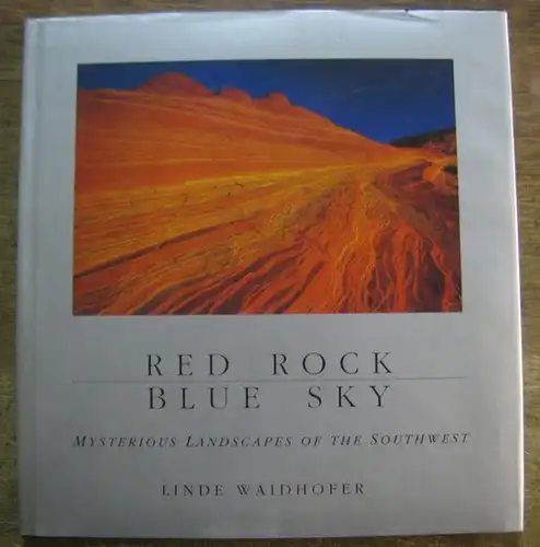 Waidhofer, linde (photography). - Tejada - Flores, Lito (texts). - Collier, Michael (essay): Red rock. Blue sky. Mysterious landscapes of the southwest. 