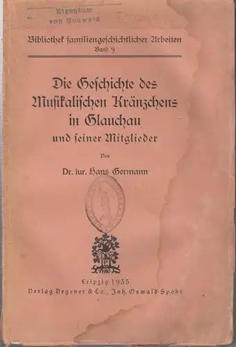 Germann, Hans: Die Geschichte des Musikalischen Kränzchens in Glauchau und seiner Mitglieder ( = Bibliothek familiengeschichtlicher Arbeiten, Band 9 ). 
