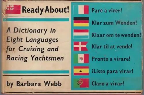 Ready about. - Barbara Webb: Ready about. A dictionary in eight languages for yachtsmen. Pare a virer. Klar zum Wenden. Klaar om te wenden. Klar til at vende. Pronto a virare. Listo para virar. Claro a virar. In english, french, german, dutch, danish, ita