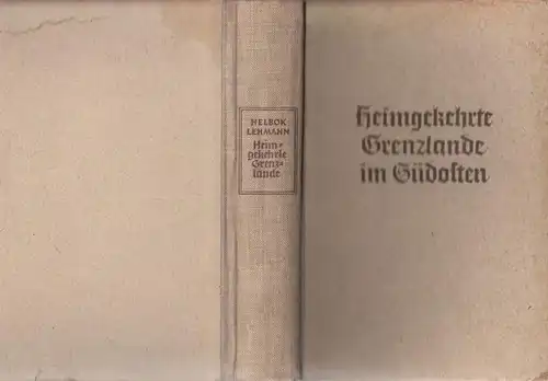 Helbok, Adolf - Emil Lehmann: Heimgekehrte Grenzlande im Südosten. Ostmark, Sudetengau, Reichsprotektorat Böhmen und Mähren. Ein Handbuch von Adolf Helbok und Emil Lehmann unter Mitarbeit von Friedrich Ranzi. 