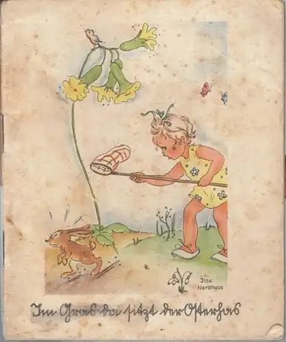 Huwe, Lotte / Ilse Nordhaus: Im Gras da sitzt der Osterhas. Ein Bilderbuch für unsere Kleinen. Nach Originalen von Ilse Nordhaus und Versen von Lotte Huwe. 