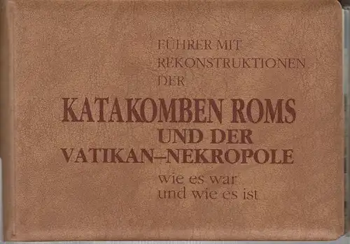 Pergola, Philippe: Führer mit Rekonstruktionen der Katakomben Roms und der Vatikan - Nekropole wie es war und wie es ist. 