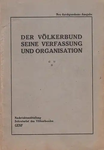 Sekretariat des Völkerbundes, Nachrichtenabteilung (Hrsg.): Der Völkerbund - Seine Verfassung und Organisation. 