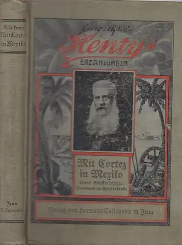 Henty, Georg Alfred / Witte,Viktor: Georg Alfred Henty's Erzählungen: Mit Cortez in Mexiko. Eines Schiffbrüchigen Abenteuer im Aztekenlande. 