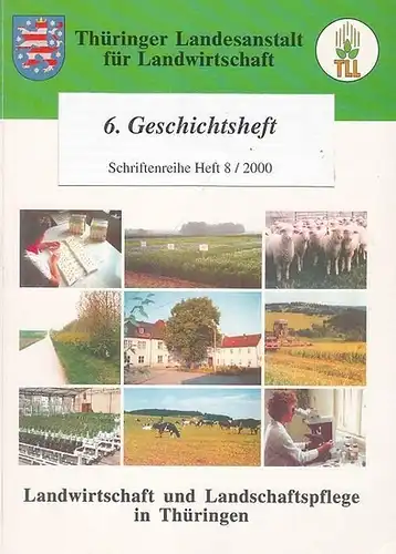 Thüringer Landesanstalt für Landwirschaft: 6. Geschichtsheft. Schriftenreihe Heft 8 / 2000. Landwirtschaft und Landschaftspflege in Thüringen. Aus dem Inhalt: Kalus Scheiber   Die Geschichte.. 