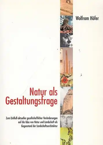 Höfer, Wolfram: Natur als Gestaltungsfrage. Zum Einfluß aktueller gesellschaftlicher Veränderungen auf die Idee von Natur und Landschaft als Gegenstand der Landschaftsarchitektur. Inhalt: 1. Einleitung /.. 