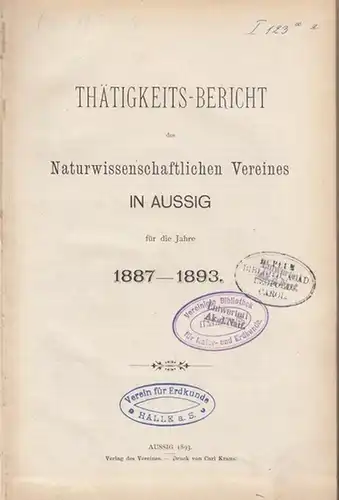 Naturwissenschaftlicher Verein  in Aussig: Thätigkeits-Bericht (Tätigkeits-Bericht, Tätigkeitsbericht) des Naturwissenschaftlichen Vereines in Aussig für die Jahre 1887 - 1893. 
