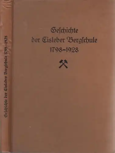 Eisleben.- Hans Raeck: Geschichte der Eisleber Bergschule 1798 - 1928. Für die Vereinigung ehemaliger Eisleber Bergschüler geschrieben von Dr. phil. Hans Raeck. 