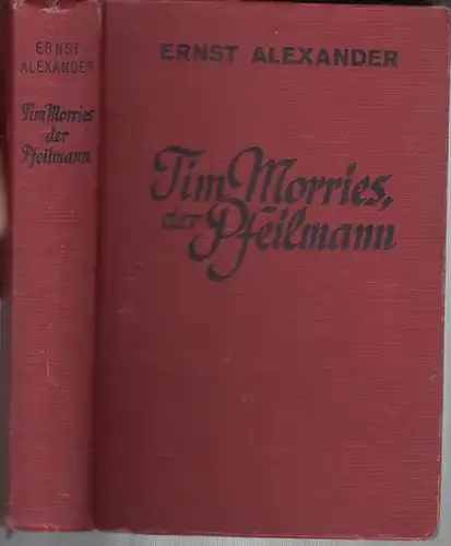 Alexander, Ernst: Tim Morries der Pfeilmann. Wildwest - Roman. 