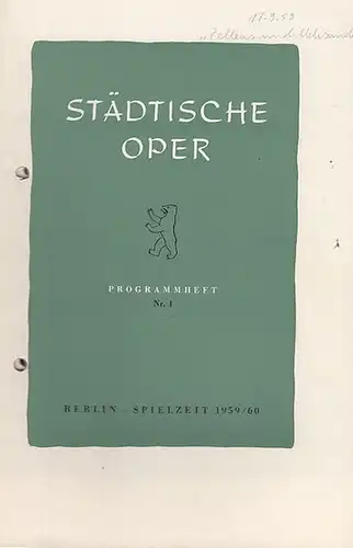 Städtische Oper  Berlin. - Intendant: Ebert, Carl. - Claude Debussy. - Maurice Materlinck: Programmheft Nr. 1. Spielzeit 1959 / 1960. Mit Besetzungsliste zu: Pelleas...